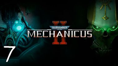 Прохождение Warhammer 40,000: Mechanicus II #7 Биологическая Ошибка