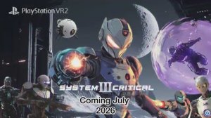 System Critical 3 — трейлер к запуску PS VR2 Games