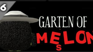 Garden of Melons 6#мелонс#6#банбан.