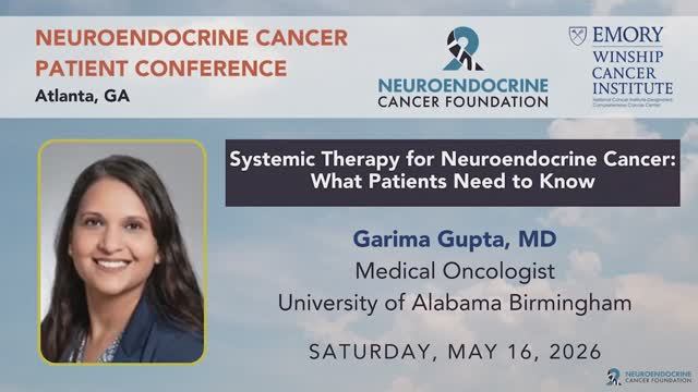 Systemic Therapy for Neuroendocrine Cancer： What Patients Need to Know • Dr. Gupta • 2026 Atlanta