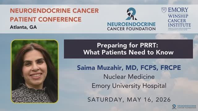 Preparing for PRRT： What Patients Need to Know • Dr. Muzahir • 2026 Patient Conference in Atlanta