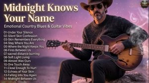 Midnight Knows Your Name _ Deep Country Blues Guitar – Soulful Night Love Songs