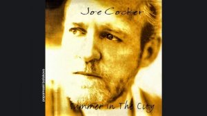 Joe Cocker - Summer In The City, 1994 Summer In The City (papamoski balakovo)