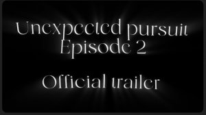 Unexpected pursuit Episode 2 Official trailer