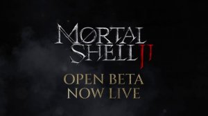 Mortal Shell II - Open Beta Launch Trailer