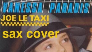Vanessa Paradis - Joe Le Taxi ( Sax cover)