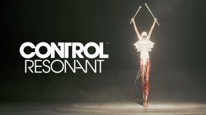 CONTROL Resonant🔻Preview🔻Trailer🔻Gameplay