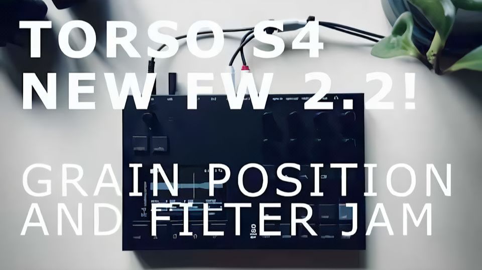 Torso Electronics S4: Grain Position and Filter Jam