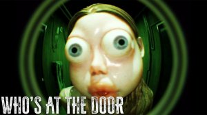 КТО ЗА Дверью? Хоррор Аномалия Whos at the Door?