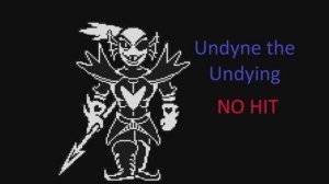 Undyne the Undying NO HIT | Бессмертная Андайн без урона