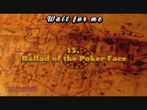 13. Ballad of the Poker Face