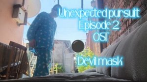 Unexpected pursuit Episode 2 OST Devil mask