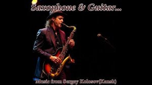 Saxophone & Guitar... 2(Music from Sergey Kolosov)