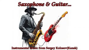 Saxophone & Guitar...(Music from Sergey Kolosov)