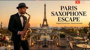 Paris Saxophone Escape 🎷 Calm Jazz Instrumentals for Slow Nights & Peaceful Mood