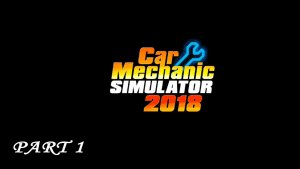 Car Mechanic Simulator 2018 ►ЧАСТЬ 1 |ПРОБУЮ СЕБЯ МЕХАНИКОМ) #1