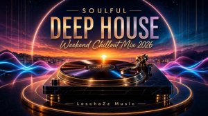 Soulful Deep House Weekend Chillout Mix ｜ Smooth Grooves & Relaxing Vibes