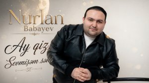 Nurlan Babayev - Ay Qız, Sevmişəm Səni 2026