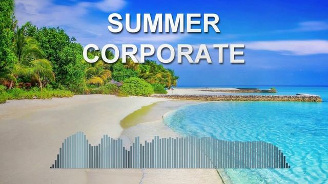 Summer Corporate (Фоновая музыка - Музыка для видео)