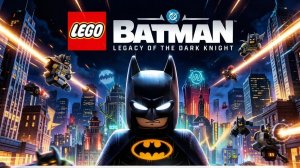 Lego Batman_ Legacy of the Dark Knight