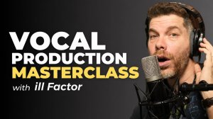 Vocal Production Masterclass with ill Factor