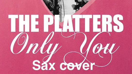 The Platters - Only You ( sax cover)