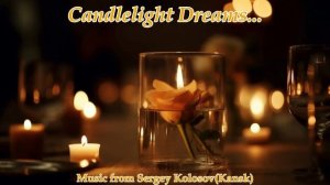 Candlelight Dreams...(Music from Sergey Kolosov)