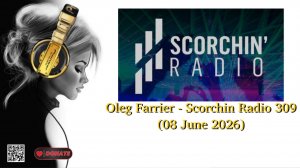 Oleg Farrier - Scorchin Radio 309 (08 June 2026)