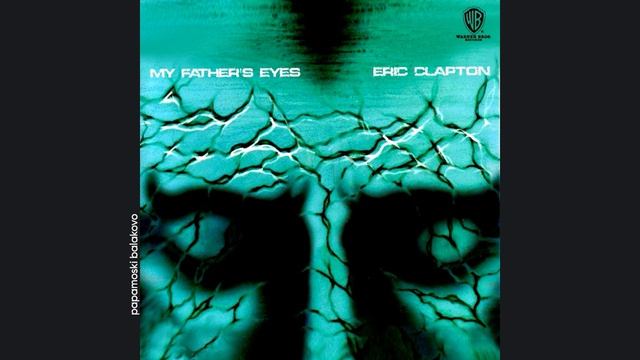 Eric Clapton - My Father`s Eyes, 1998 My Father`s Eyes (papamoski balakovo)