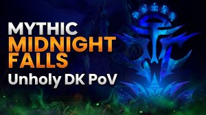 Mythic Midnight Falls Unholy DK PoV/Мифик Лура Анхоли ДК