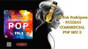 DJ Rob Rodriguez - RUSSIAN COMMERCIAL POP MIX 8
