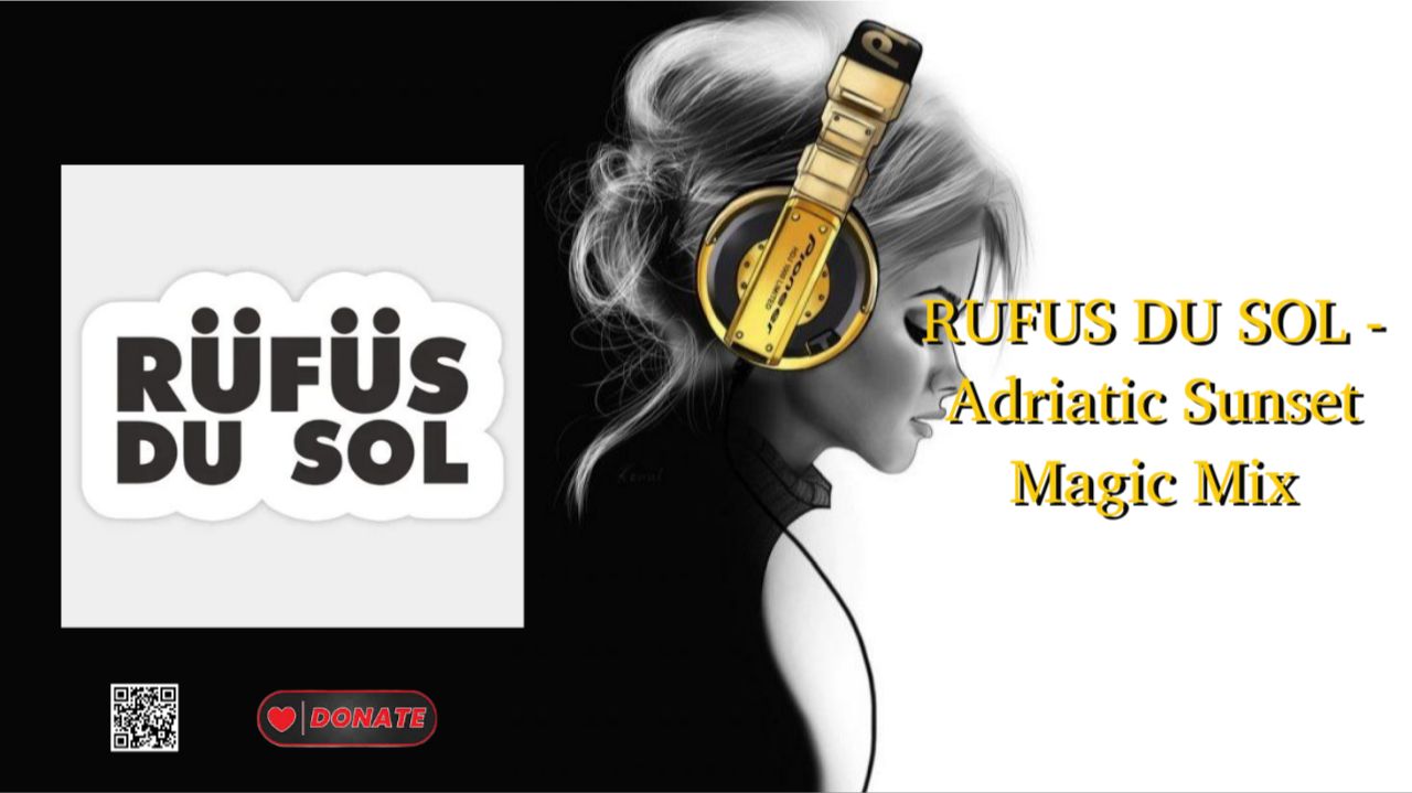RUFUS DU SOL - Adriatic Sunset Magic Mix