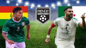 ФУТБОЛ ТОВАРИЩЕСКИЙ МАТЧ.  БОЛИВИЯ - АЛЖИР.  ТЕКСТОВАЯ ОНЛАЙН ТРАНСЛЯЦИЯ