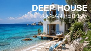 Deep House Seaside Dreams 2026 🌊 Фоновая Музыка для Отдыха, Работы и Релакса