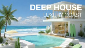 Deep House Luxury Coast 2026 🌴 Фоновая Музыка для Отдыха, Работы и Хорошего Настроения