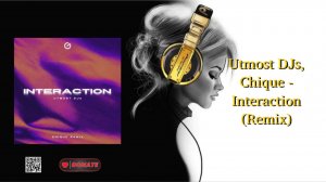 Utmost DJs, Chique - Interaction (Remix)
