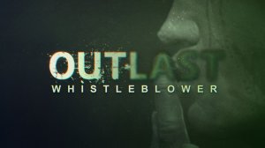 Outlast: Whistleblower #2 ФИНАЛ