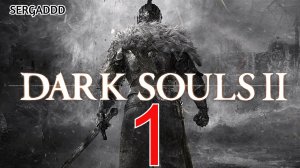 DARK SOULS 2 : Scholar of the First Sin  |  ПРОХОЖДЕНИЕ №1 СТРИМ!