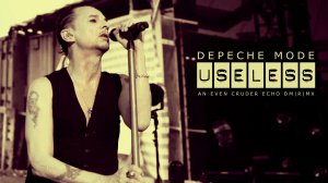 Depeche Mode - USELESS [An Even Cruder Echo DM|R|MX]