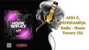 AKIN K, PROGRAMIQA Radio - House Terrace 101