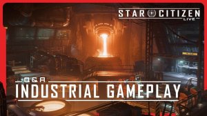 Star Citizen Live: Q&A Industrial Gameplay
