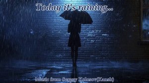 Today it's raining... 2(Music from Sergey Kolosov)