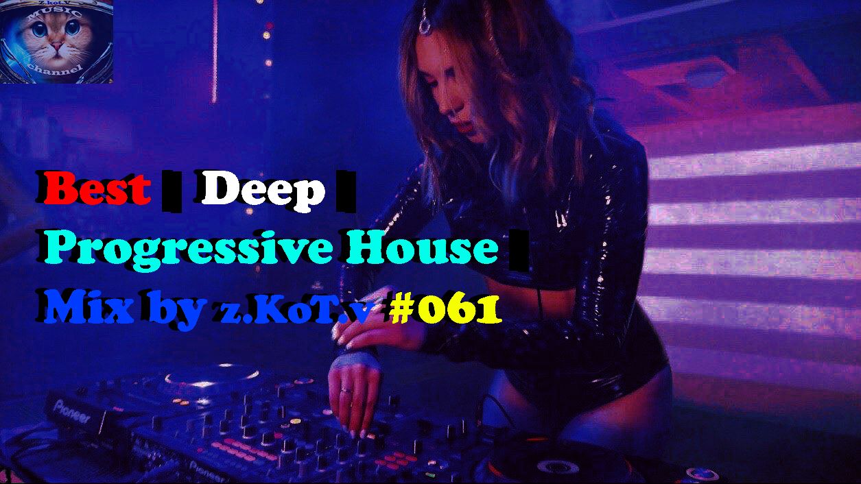 Best | Deep | Progressive House | Mix by z.KoT.v #061
