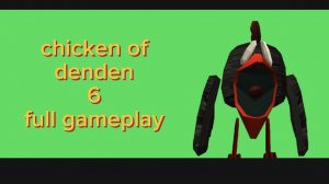 chicken of denden 6 full gameplay