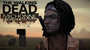 The Walking Dead: The Game - Michonne ✔ {СЕРИЯ 1} СТРАШНЫЕ ВОСПОМИНАНИЯ