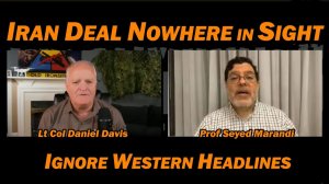 Iran Deal Nowhere in Sight Prof Seyed Marandi & Lt Col Daniel Davis
