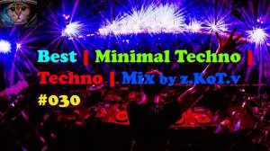 Best | Minimal Techno | Techno | Mix by z.KoT.v #030