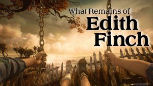 What Remains of Edith Finch прохождение