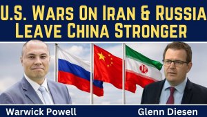 Warwick Powell_ U.S. Wars on Iran & Russia Leave China Stronger