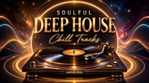 Soulful Deep House Chill Tracks 2026 ｜ Work & Relax Mix ｜ Smooth Vocal Vibes-